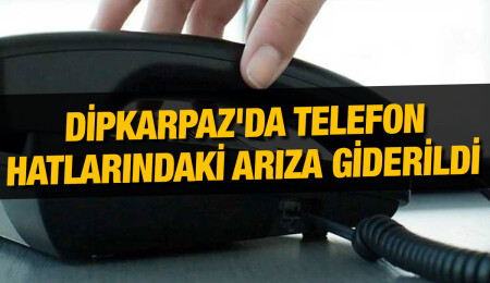 Dipkarpaz Polis Karakolu’na ait telefon hatları yeniden devrede