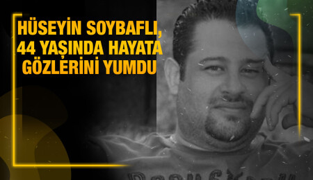 Çatalköy sakinlerinden Hüseyin Soybaflı hayatını kaybetti