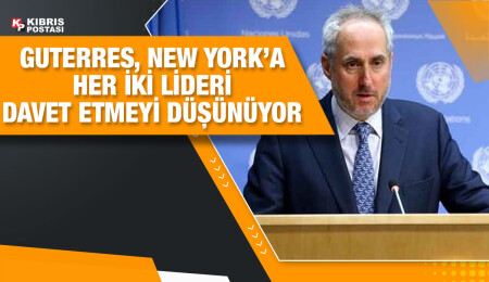 Stephane Dujarric: Guterres, liderleri New York’a davet etmeyi düşünüyor
