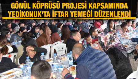 Gönül Köprüsü Projesi kapsamında Yedikonuk’ta iftar yemeği düzenlendi