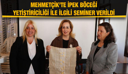 Mehmetçik’te ipek böceği yetiştiriciliği ve koza işi semineri düzenlendi