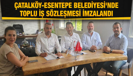 Kamu-İş, Çatalköy-Esentepe Belediyesi'nde Toplu İş Sözleşmesini imzaladı