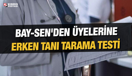 BAY-SEN, üyelerine erken tanı tarama testi yaptırıyor