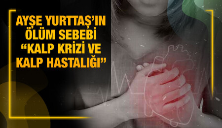 Lapta Huzurevi’nde kaldığı sırada yaşamını yitiren Ayşe Yurttaş’ın ölüm sebebi “kalp krizi”