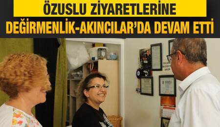 CTP’nin Milletvekili adayı Özuslu ziyaretlerine Değirmenlik-Akıncılar’da devam etti