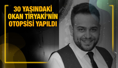 Otel odasında ‘aniden’ rahatsızlanarak yaşamını yitiren Okan Tiryaki’nin kan ve doku örnekleri alındı