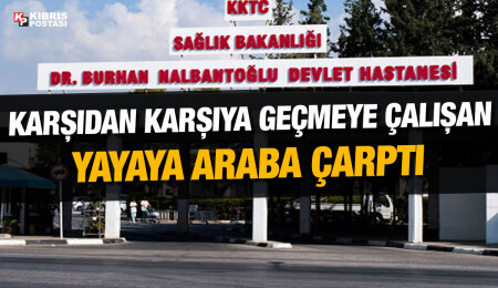 Gönyeli'de karşıdan karşıya geçmeye çalışan yaya Tohtagül Jumabayeva’ya araba çarptı