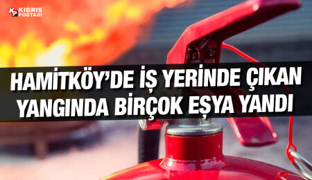 Hamitköy’de bir iş yerinde yangın