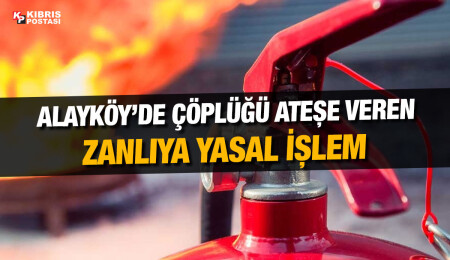 Alayköy çöplük alanında çıkan yangına ilişkin bir kişi hakkında yasal işlem başlatıldı