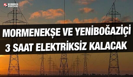 Mormenekşe ve Yeniboğaziçi bölgesinde bugün elektrik kesintisi olacak