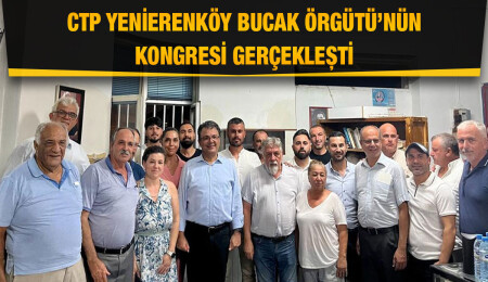 CTP’de Yenierenköy Bucak Örgütü Başkanlığına Fırat Borak seçildi