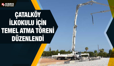 Çatalköy İlkokulu yeni okul binasının temelleri atıldı