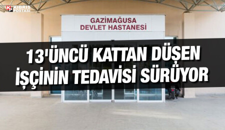 İskele'de inşaatın 13’üncü katında çalışırken düşen işçi hastaneye kaldırıldı