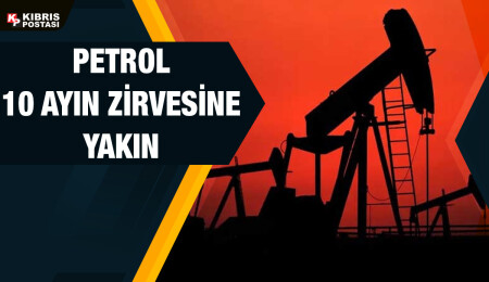 Petrol 10 ayın en yüksek seviyesine yaklaştı