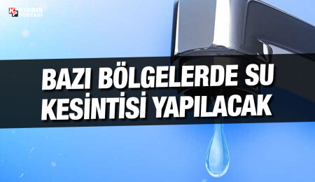 Yeniceköy - Dipkarpaz arası yerleşim birimlerinde bugün ve Perşembe günü su kesintisi yapılacak