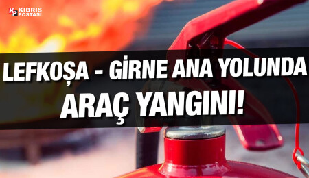 Lefkoşa - Girne ana yolunda plastik aksamları ısınan araç yandı