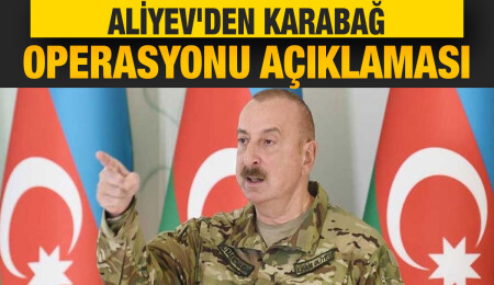Aliyev: Karabağ'daki Ermeni silahlı güçlerin silah bırakması halinde tedbirler durdurulacak