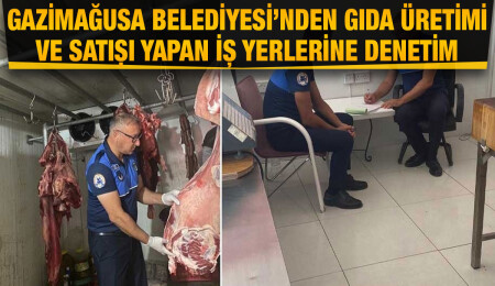 Gazimağusa Belediyesi gıda üretimi yapan iş yerlerinde denetimlerini yoğunlaştırdı