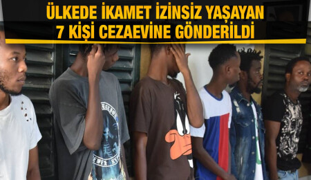 Ülkede kaçak kalan 7 kişi cezaevine gönderildi