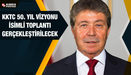 KKTC 4’üncü 5 Yıllık Kalkınma Planı bugün “KKTC’nin 50. Yıl Vizyonu” toplantısıyla tanıtılacak