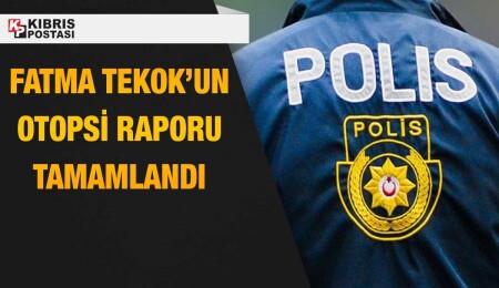Fatma Tekok’un ölüm sebebinin "kalp yetmezliği" olduğu tespit edildi