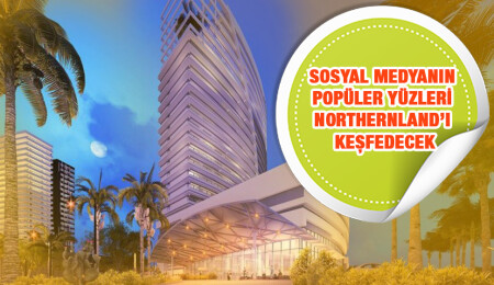 Sosyal medyanın popüler yüzleri NorthernLAND’ı keşfedecek