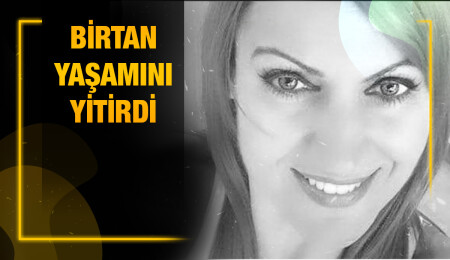 Eser Birtan hayatını kaybetti...