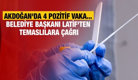 Akdoğan’da 4 pozitif vaka, çok sayıda temaslı…