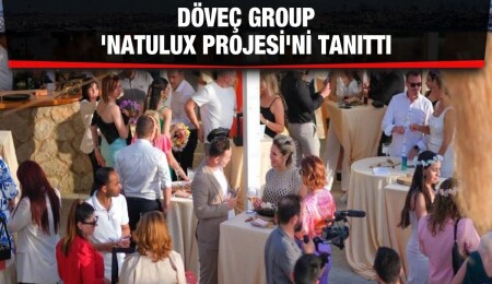 Döveç Group, 'Natulux Projesi'ni tanıttı: Doğa ve lüksün buluşma noktası