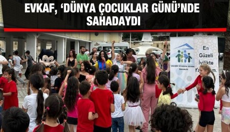 EVKAF, ‘1 Haziran Dünya Çocuklar Günü’nde de sahadaydı