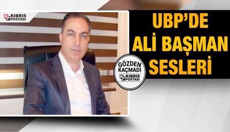 UBP’de Ali Başman sesleri
