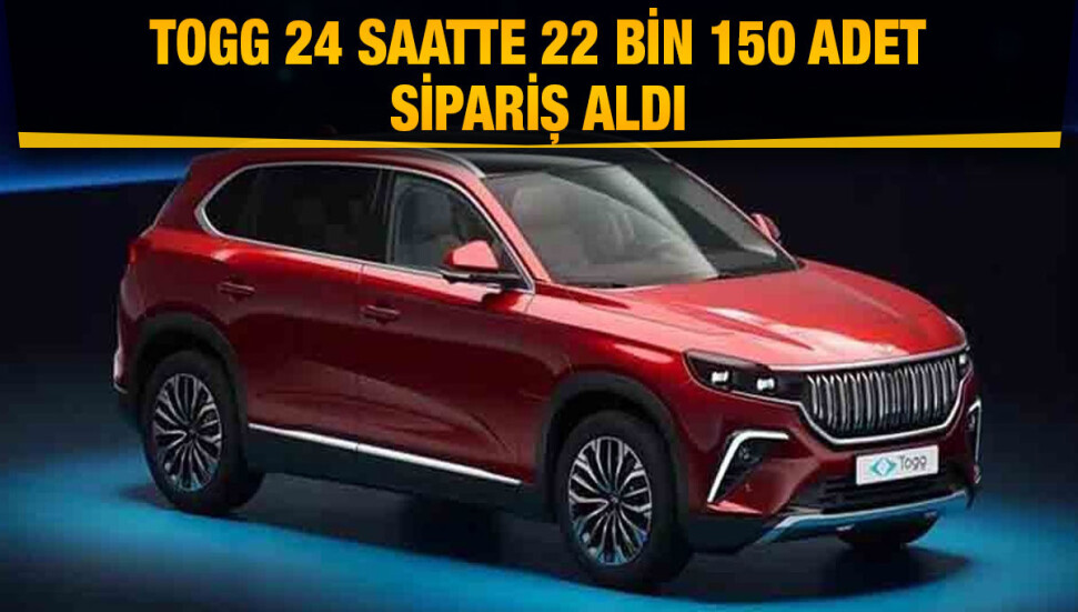 Togg, 24 saatte 22 bin 150 adet sipariş aldı