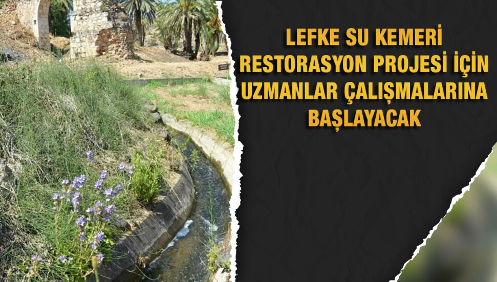 Hasan Karlıtaş: Lefke Su Kemeri restorasyon projesinin ön hazırlıklarına başlandı