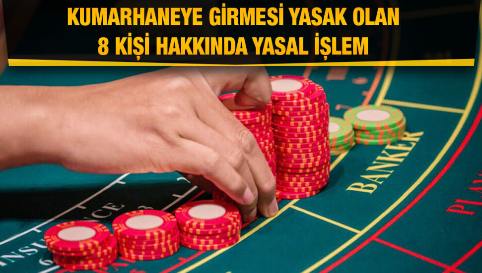 Polis, kumarhaneye girmesi yasak 8 kişi hakkında yasal işlem başlattı