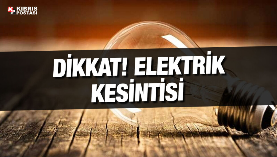 Girne, Güzelyurt ve İskele’de bugün elektrik kesintisi olacak