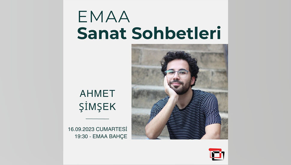 EMAA Sanat Sohbetleri Ahmet Şimşek ile devam ediyor