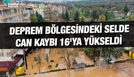 Deprem bölgesinde sel felaketi: Can kaybı 16'ya yükseldi