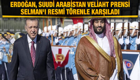 Türkiye Cumhurbaşkanı Erdoğan, Suudi Arabistan Veliaht Prensi Selman'ı resmi törenle karşıladı