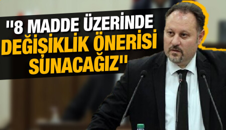 İçişleri Bakanı Ziya Öztürkler: 8 madde üzerinde değişiklik önerisi sunacağız