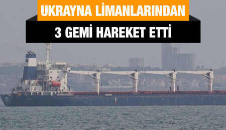 Ukrayna'dan tahıl yüklü 3 gemi daha hareket etti