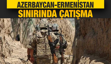 Azerbaycan-Ermenistan sınırında çatışma