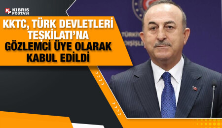 Mevlüt Çavuşoğlu: KKTC, Türk Devletleri Teşkilatı’na gözlemci üye olarak kabul edildi