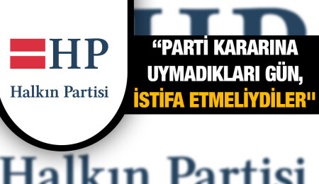 Halkın Partisi: Parti kararlarından 'beğenmediklerine uymama' ayrıcalıkları olamazdı