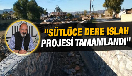 Hasan Öztaş: Sütlüce Dere Islah Projesi tamamlandı