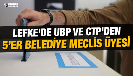 Lefke Belediyesi’nde UBP ve CTP’den 5’er belediye meclis üyesi