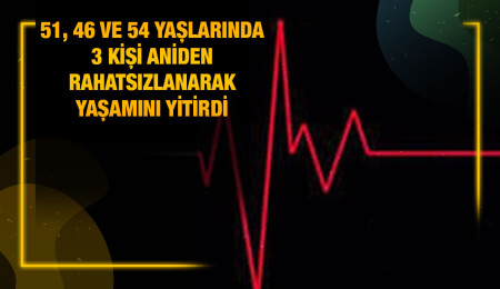 2022’nin son günlerinde 3 kişi aniden rahatsızlanarak hayatını kaybetti