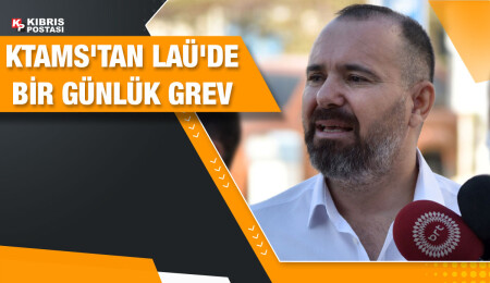 KTAMS yarın LAÜ’de bir günlük grev yapacak