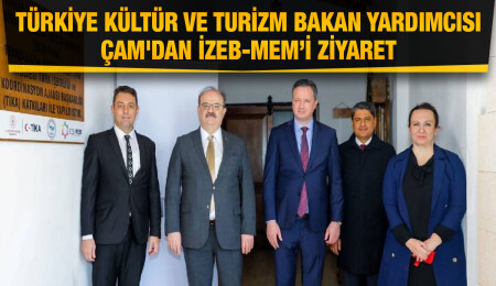 Türkiye Kültür ve Turizm Bakan Yardımcısı Serdar Çam İZEB-MEM’i ziyaret etti