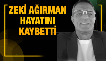 Haspolat’ta sakin Zeki Ağırman yaşamını yitirdi