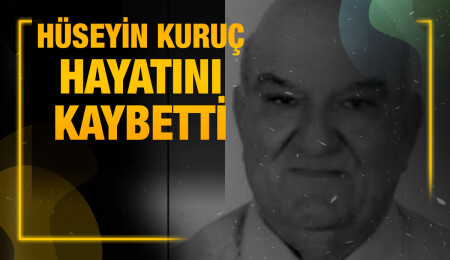 Hüseyin Kuruç yaşamını yitirdi